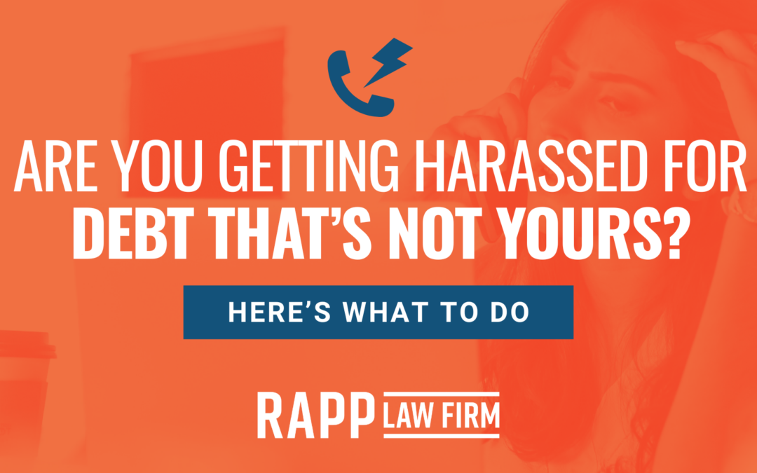 Are You Getting Harassed for Debt That’s Not Yours? Here’s What to Do